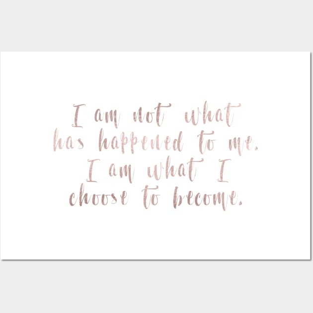 I am what I choose to become Wall Art by RoseAesthetic